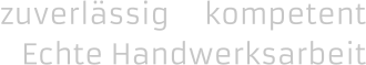 zuverl�ssig     kompetent    Echte Handwerksarbeit